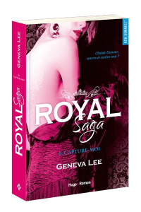Royal Saga Tome 6 : Capture-moi - Lee Geneva ; Sarradel Claire