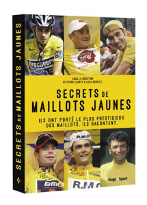 Secrets de maillots jaune. Ils ont porté le plus prestigieux des maillots. Ils racontent - Carrey Pierre - Endrizzi Luca