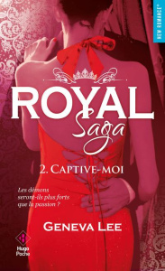 Royal Saga Tome 2 : Captive-moi - Lee Geneva ; Sarradel Claire