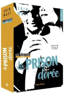 Les Héritiers Tome 3 : La prison dorée - Watt Erin ; Hugo Caroline de