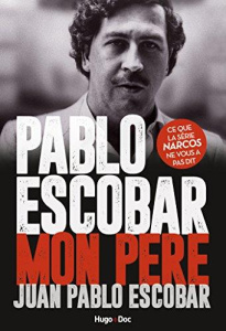Pablo Escobar, mon père - Escobar Juan Pablo - Desinge Arthur