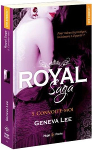 Royal Saga Tome 5 : Convoite-moi - Lee Geneva ; Sarradel Claire