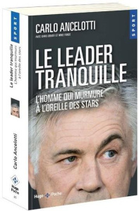 Le leader tranquille. L'homme qui murmure à l'oreille des stars - Ancelotti Carlo ; Brady Chris ; Forde Mike ; Moric