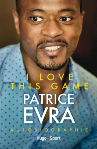 I love this game. Autobiographie - Evra Patrice ; Mitten Andy ; Blum Tanguy ; Cuq Chr