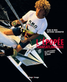 L'épopée transatlantique. Les multicoques sous l'emprise du rhum - Di Meo Dino - Grenapin Antoine