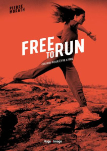 Free to run. Courir pour être libre - Morath Pierre