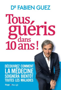 Tous guéris dans 10 ans - Guez Fabien ; Cohen Daniel