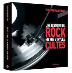 Une histoire du rock en 202 vinyles cultes - Manoeuvre Philippe