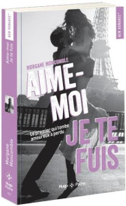 Aime-moi, je te fuis - Moncomble Morgane