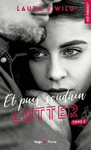 Et puis soudain Tome 2 : Lutter - Wild Laura S.