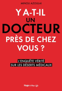 Y a-t-il un docteur près de chez vous ? L'enquête vérité sur les déserts médicaux - Azoulai Minou