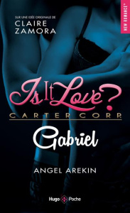 Is it love ? : Gabriel - Arekin Angel ; Zamora Claire