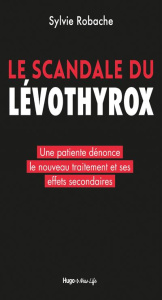 Le scandale du Levothyrox. Une patiente dénonce le nouveau traitement et ses effets secondaires - Robache Sylvie