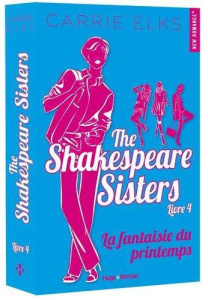 The Shakespeare sisters Tome 4 : La fantaisie du printemps - Elks Carrie ; Del Cotto Sylvie