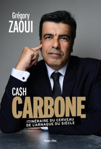 Cash carbone. Itinéraire du cerveau de l'arnaque du siècle - Zaoui Grégory