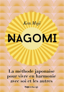 Nagomi. La méthode japonaise pour vivre en harmonie avec soi et les autres - Mogi Ken ; Lupfer Clara