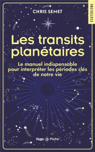 Les transit planétaire. Le manuel indispensables pour interpréter les périodes clés de notre vie - Semet Chris