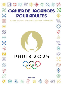 Cahier de vacances pour adultes Paris 2024. Plus de 100 quiz sur tous les sports olympiques, Edition - Messiaen Audrey