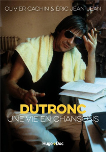 Dutronc, une vie en chansons - Cachin Olivier ; Jean-Jean Eric ; Dutronc Thomas