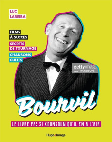 Bourvil. Le livre pas si kounkoun qu'il en a l'air - Larriba Luc