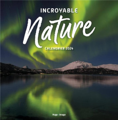 Calendrier mural Incoyable nature. Edition 2024 - COLLECTIF