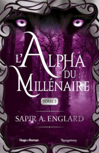 L'Alpha du Millénaire Tome 2 - Englard Sapir A. ; Papillon Anaïs
