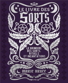 Le livre des sorts. Le grimoire des sorts, rituels et incantations - Bruce Marie ; Artus-Jolly Coralie ; Couturiau Paul