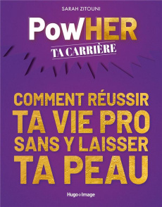 PowHer ta carrière. Comment réussir ta vie pro sans y laisser ta peau - Zitouni Sarah