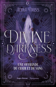 Divine Darkness Tome 1 : Une Offrande de chair et de sang - Triss Anna