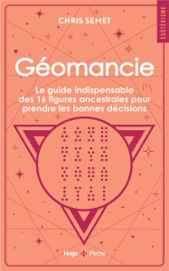 Géomancie. Le guide indispensable des 16 figures ancestrales pour prendre les bonnes décisions et co - Semet Chris