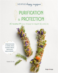 Purification & protection. 40 recettes DIY pour chasser le négatif de votre vie - Sylvàa Aurora