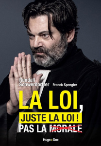 La loi, juste la loi ! Pas la morale - Schwerdorffer Randall ; Spengler Franck