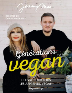 Générations vegan. Le livre pour tous les apprentis vegan - Mas Jeanne ; Mas Christopher