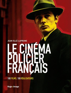 Le cinéma policier français. 100 films, 100 réalisateurs - Ollé-Laprune Jean