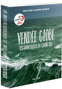 Vendée Globe. Les Aventuriers du Grand Sud - Di Meo Dino ; Grenapin Antoine ; Joncheray Valéry