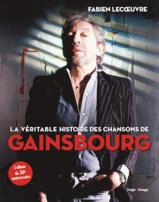 La véritable histoire des chansons de Gainsbourg - Lecoeuvre Fabien