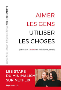 Aimer les gens, utiliser les choses (parce que l'inverse ne fonctionne jamais) - Fields Millburn Joshua ; Nicodemus Ryan