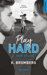 Play Hard Tome 4 : Hard to lose - Bromberg K. ; Sarradel Claire