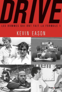 Drive. Les hommes qui ont fait la Formule 1 - Eason Kevin ; Recoursé Charles
