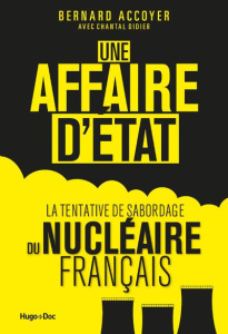 Une affaire d'Etat. La tentative de sabordage du nucléaire français - Accoyer Bernard ; Didier Chantal