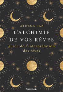 L'alchimie de nos rêves. Maîtriser l'art du rêve lucide et de l'interprétation des rêves - Laz Athena