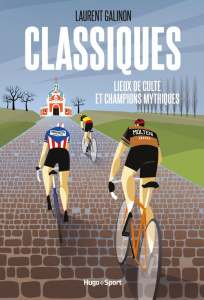 Classiques. Lieux de culte et champions mythiques - Galinon Laurent