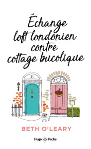 Echange Loft Londonien contre cottage bucolique - O'Leary Beth ; Xaragai Karine