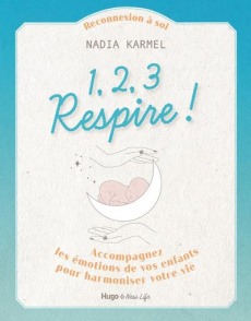 1,2,3 Respire ! . Accompagnez les émotions de vos enfants pour harmoniser votre vie - Karmel Nadia