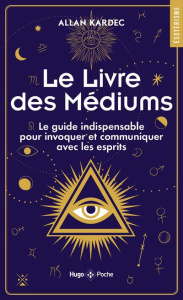 Le livre des médiums. Le guide indispensable pour invoquer et communiquer avec les esprits - Kardec Allan