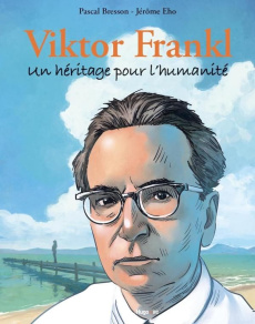 Viktor Frankl. Un héritage pour l'humanité - Bresson Pascal ; Eho Jérôme