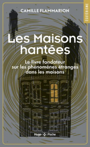 Les maisons hantées. Le livre fondateur sur les phénomènes étranges dans les maisons - Flammarion Camille