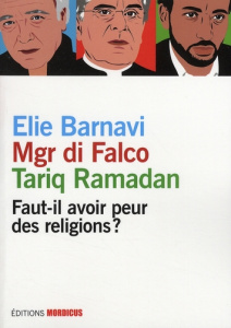 Faut-il avoir peur des religions ? - Barnavi Elie ; Di Falco Jean-Michel ; Ramadan Tari