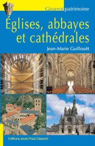 Eglises, abbayes et cathédrales - Guillouët Jean-Marie ; Gisserot Jean-Paul ; Renaul
