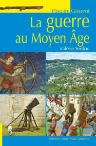 La guerre au Moyen Age - Serdon Valérie